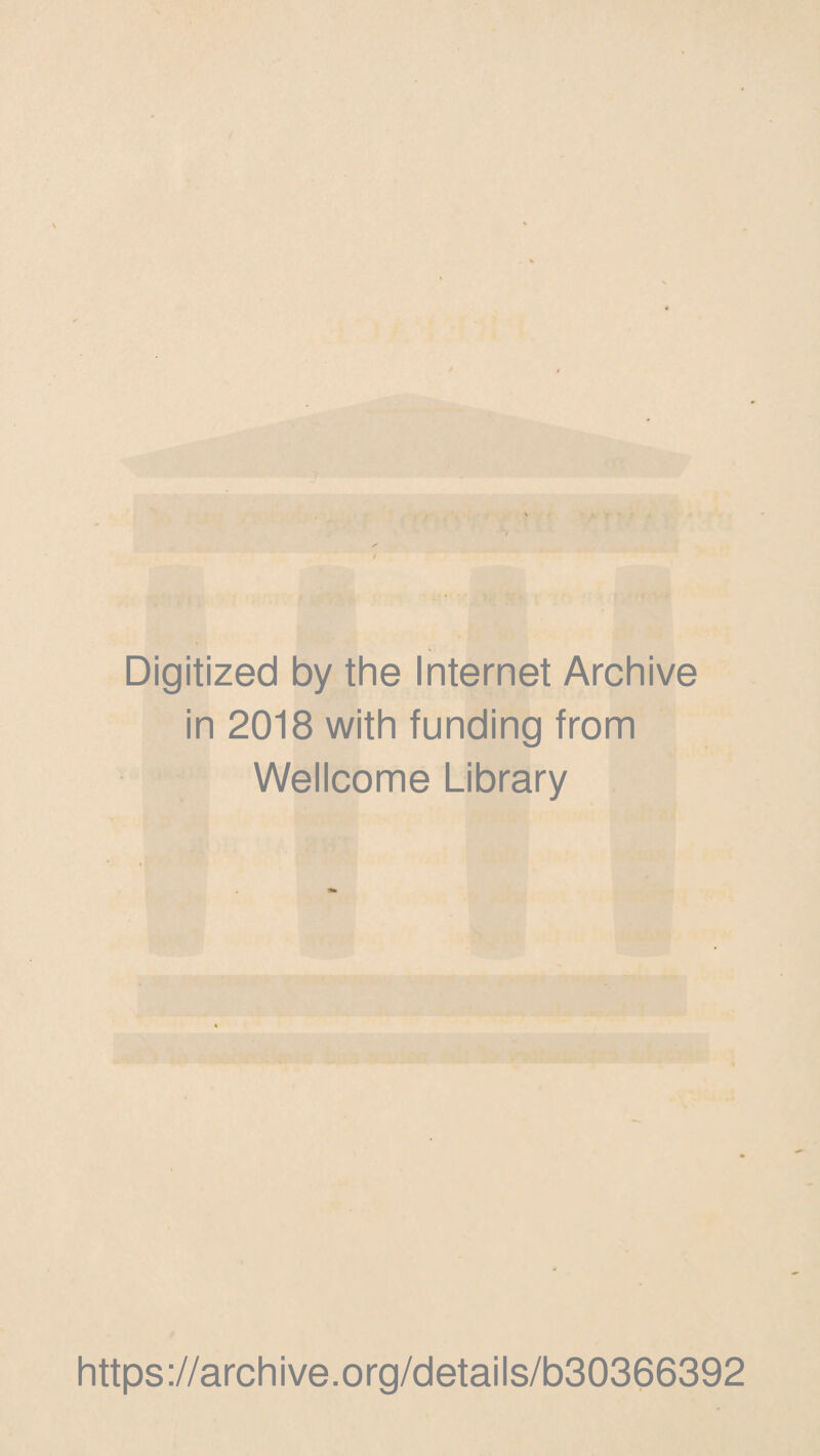 t Digitized by the Internet Archive in 2018 with funding from Wellcome Library https://archive.org/details/b30366392