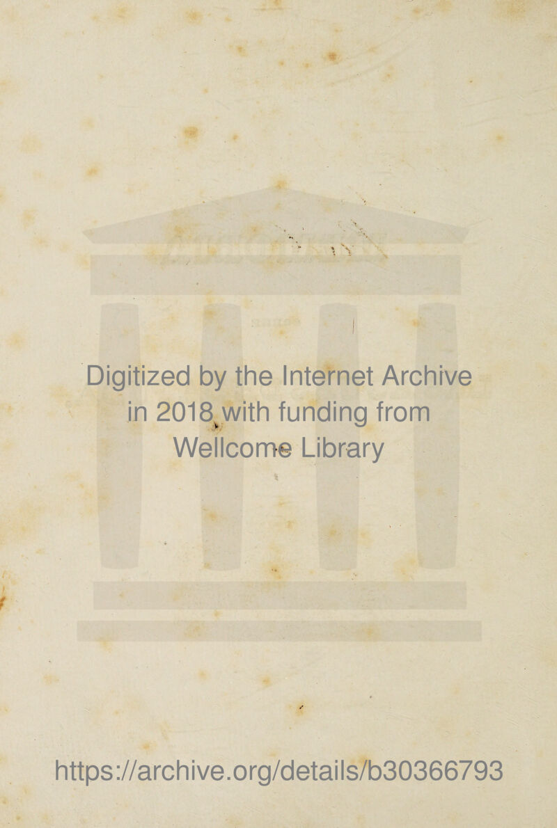 Digitized by the Internet Archive in 2018^with funding from Wellcome Library % https://archive.org/details/b30366793