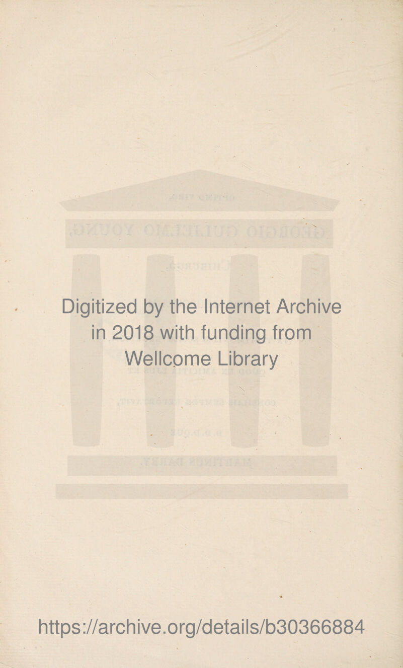 Digitized by the Internet Archive in 2018 with funding from Wellcome Library https://archive.org/details/b30366884