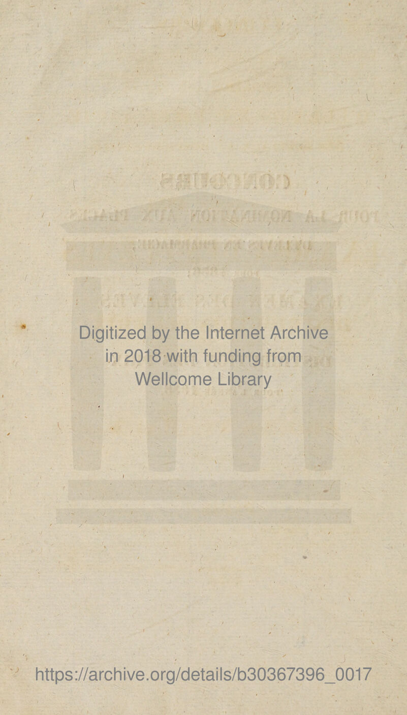 I ï l Digitized by the Internet Archive in 2018 with funding from Wellcome Library * , \ f ■/ https://archive.org/details/b30367396_0017