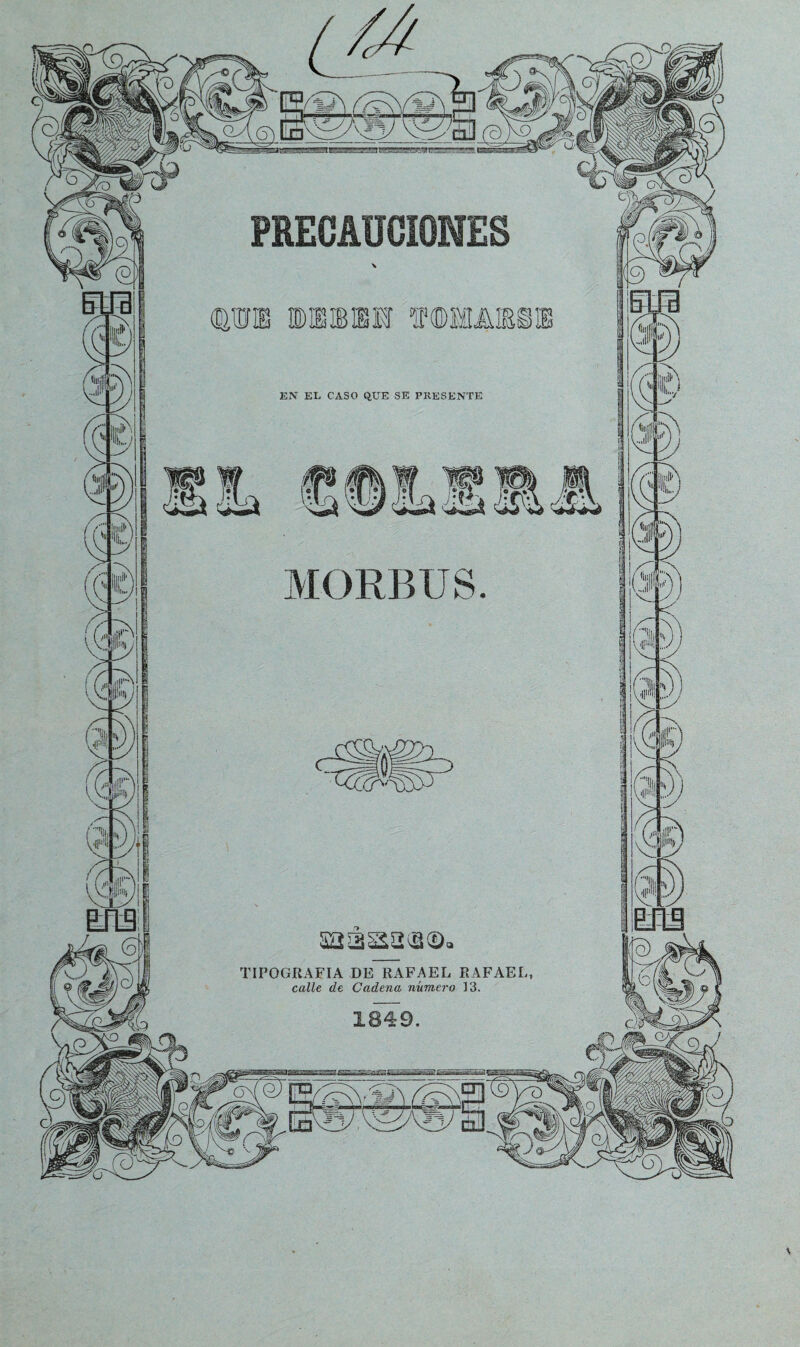 EN EL CASO QUE SE PRESENTE MORBUS ivjilk TIPOGRAFIA DE RAFAEL RAFAEL calle de Cadena número 13. 1849 v