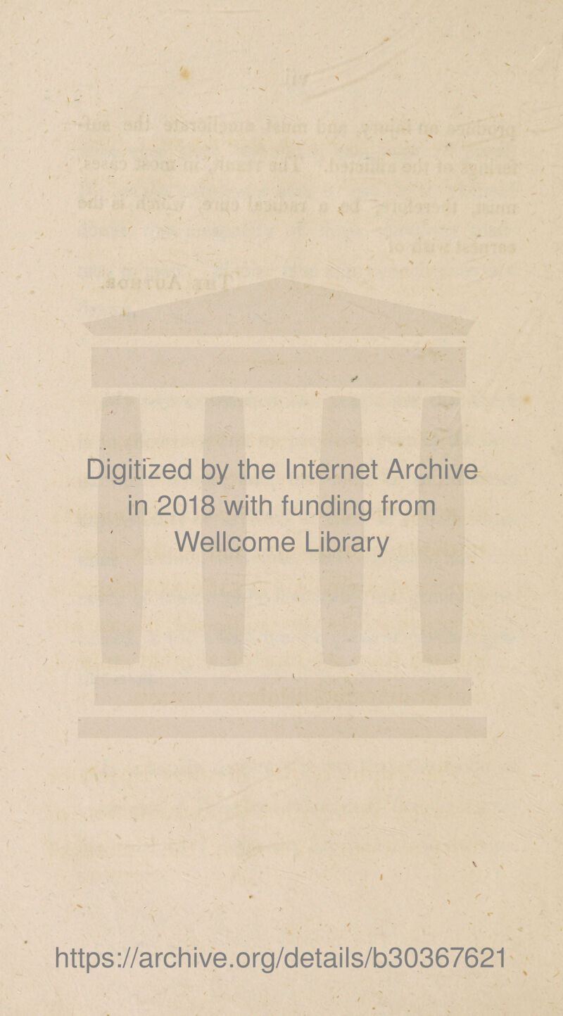 \ \ i Digitized by the Internet Archive in 2018 with funding from Wellcome Library / https://archive.org/details/b30367621