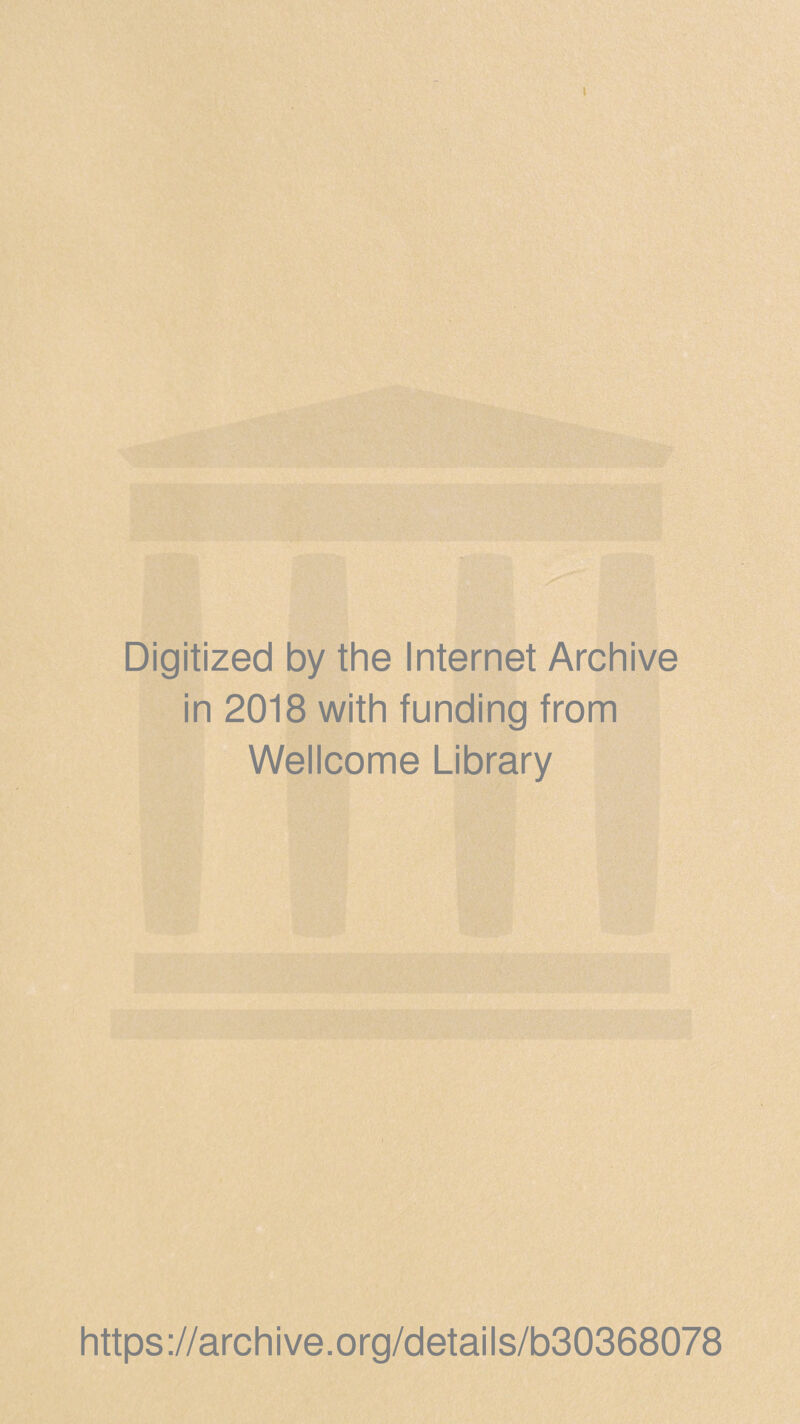 t Digitized by the Internet Archive in 2018 with funding from Wellcome Library https://archive.org/details/b30368078