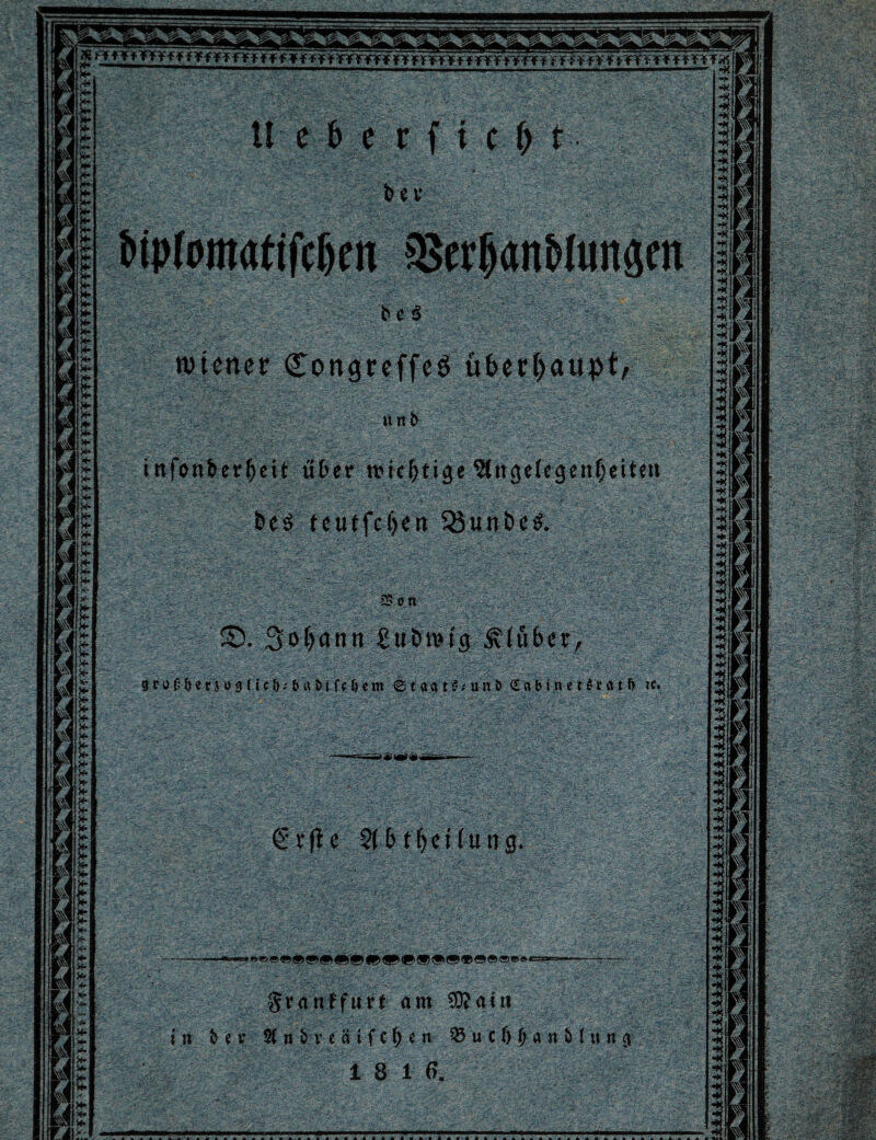 merter CottgreffeS uberfjaupt, infonbcrf>cit uber rc>icl)tige ^Ittgetegeittjeiten -7 ' v. :•' V’*-' 7'-; 1': 'v \ 'v . ' ■ 7 . ' / •.- v teutfcfjen S&unbes. V J - ©. 3ef)attn £u&ti?tg £Iuber groOSev j t>g f ic&# 6ivDt feljem ©taat£;un& <Eabinet6ratfr re. €rfte 2{f>tf)d(ung ^ranffurf am $?aut 2fnfcvedtfc()en 55 u c I) f) a n M u n 3 18 16.
