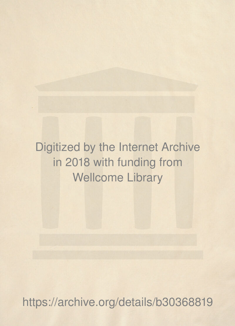 Digitized by the Internet Archive in 2018 with funding from Wellcome Library https://archive.org/details/b30368819