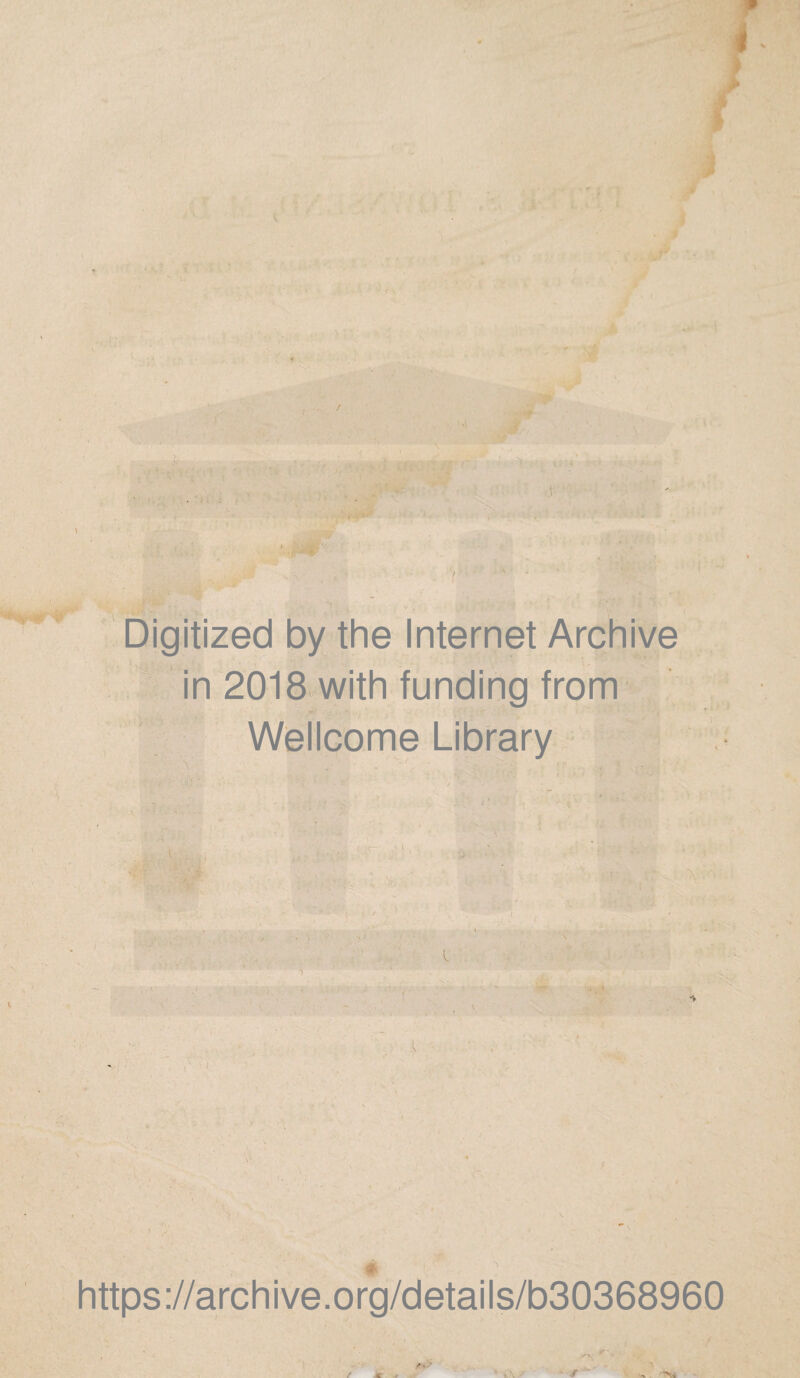 '-’Nt***'1 ■ ! Digitized by the Internet Archive in 2018 with funding from Wellcome Library https://archive.org/details/b30368960 / •£ ■/ 