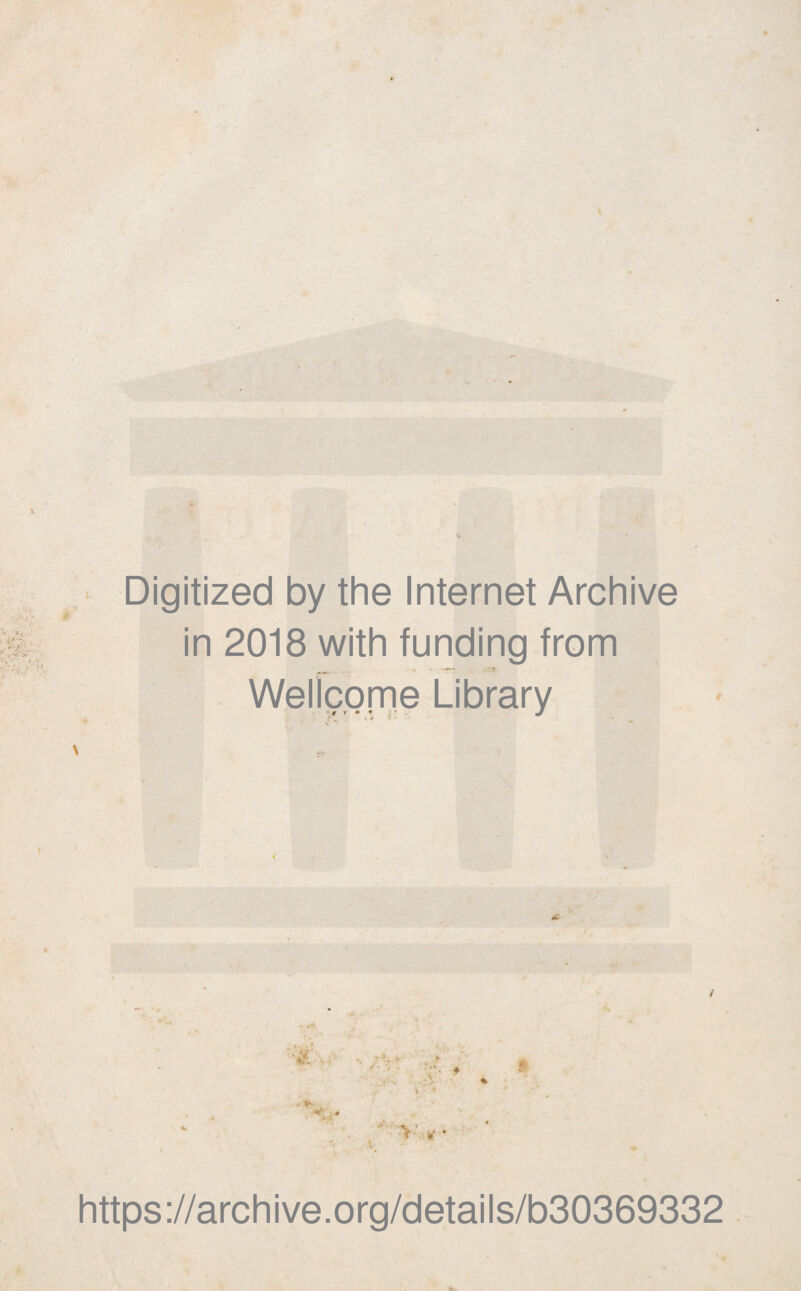 Digitized by the Internet Archive in 2018 with funding from Wellcome Library -9 r * ♦ J https://archive.org/details/b30369332