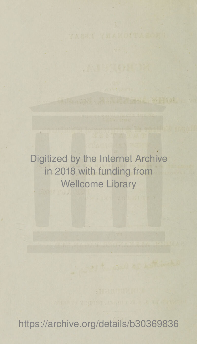 t Digitized by the Internet Archive in 2018 with funding from Wellcome Library https://archive.org/details/b30369836