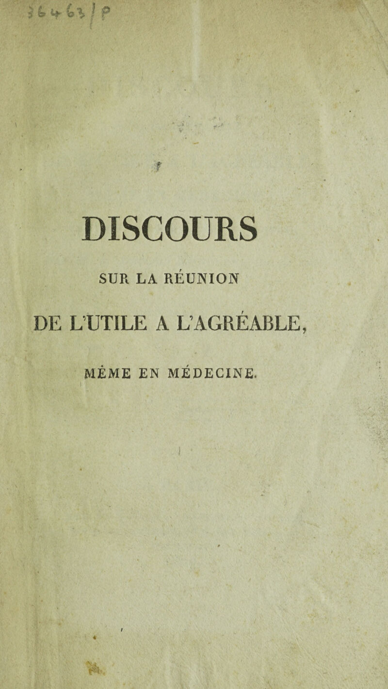 VA/ DISCOURS SUR LA RÉUNION DE L’UTILE A L’AGRÉABLE, MÊME EN MÉDECINE. )