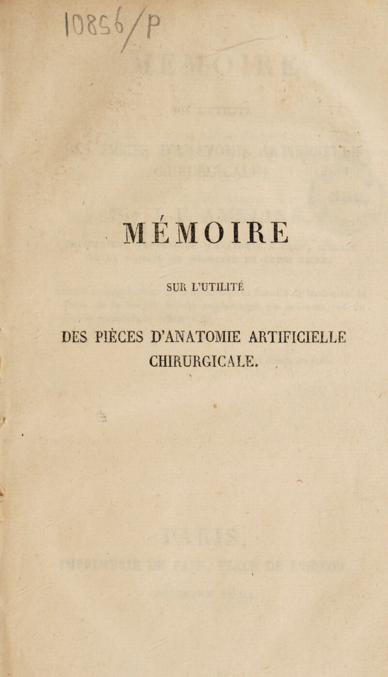 t SUR L’UTILITÉ DES PIÈCES D’ANATOMIE ARTIFICIELLE CHIRURGICALE,