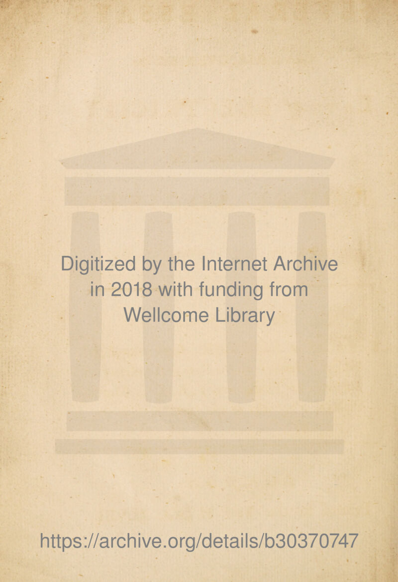 1 Digitized by the Internet Archive in 2018 with funding from Wellcome Library $ https://archive.org/details/b30370747