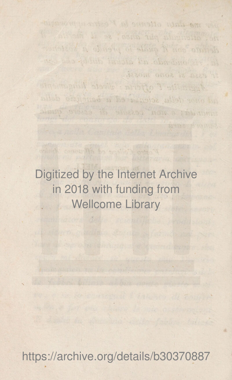 Digitized by thè Internet Archive in 2018 with funding from Wellcome Library https://archive.org/details/b30370887