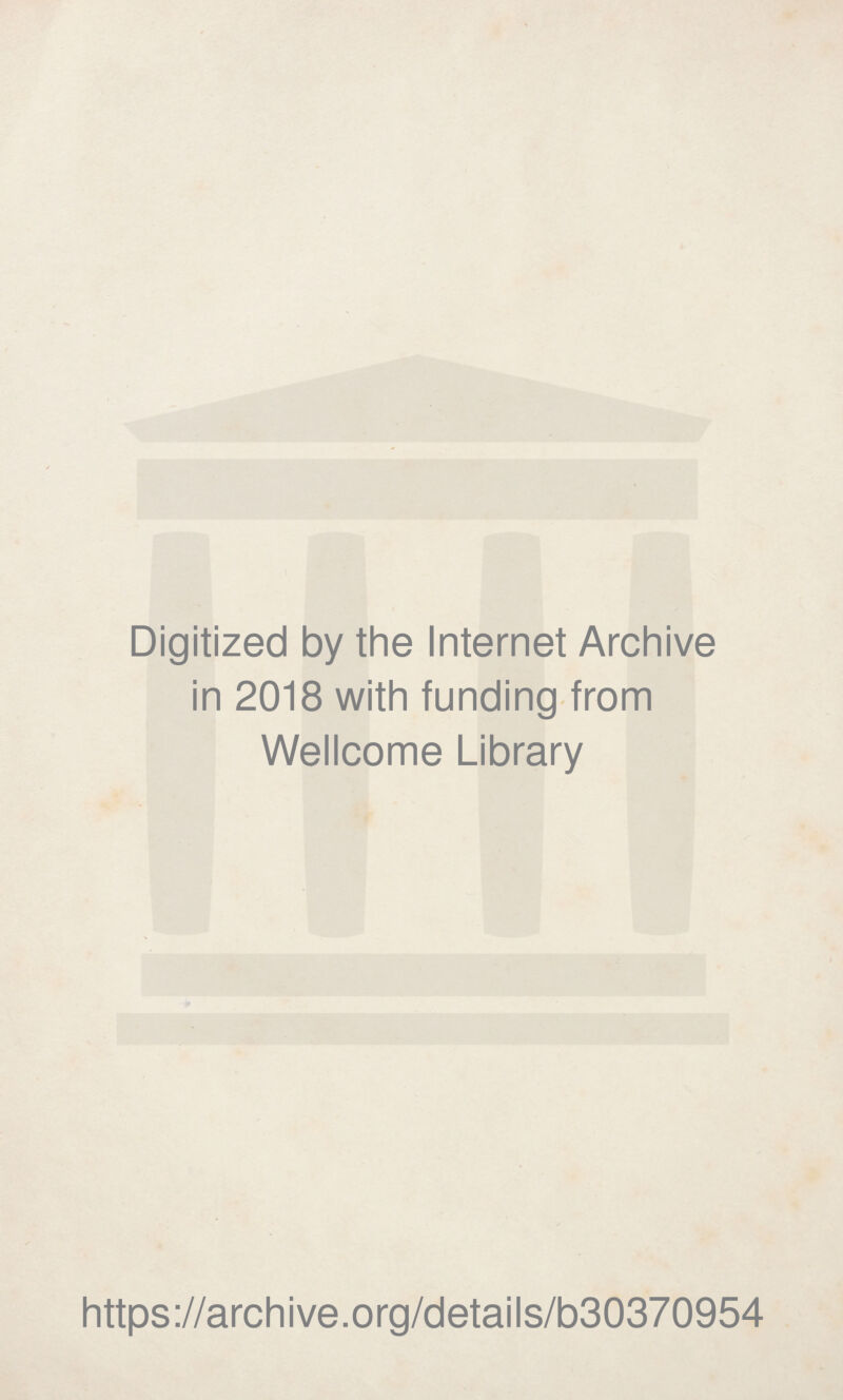 Digitized by thè Internet Archive in 2018 with funding from Wellcome Library https://archive.org/details/b30370954