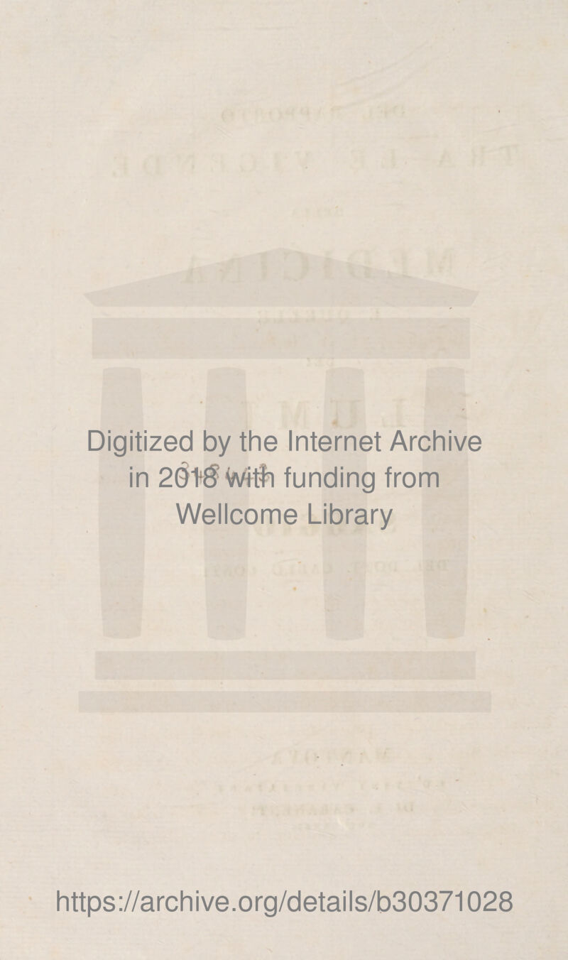 Digitized by thè Internet Archive in 2Ót$Wi#i funding from Wellcome Library https://archive.org/details/b30371028