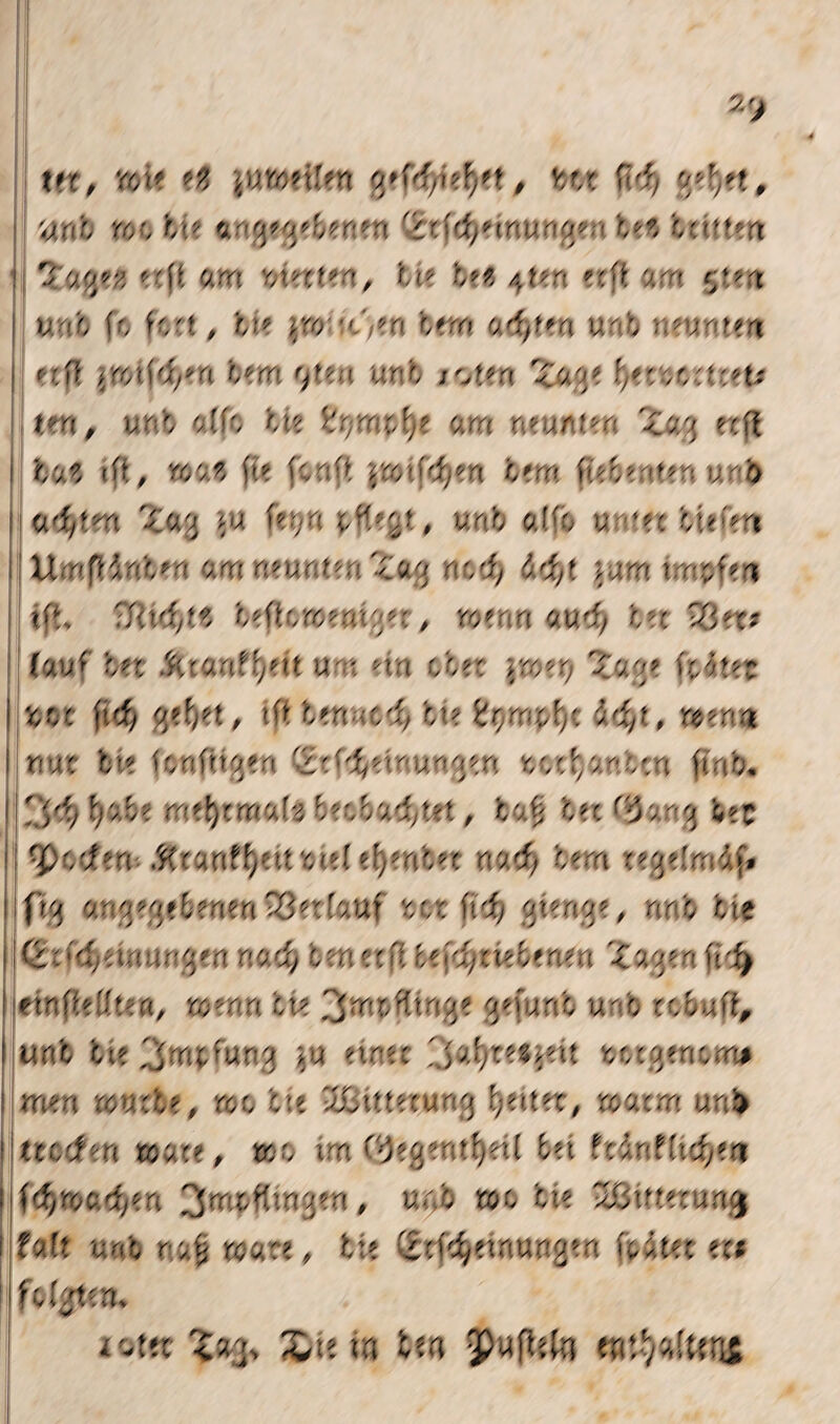 tn, Kit tZ inmiUn o/ffyefytt, tu M, m'o reo Kit «mg*ge'/enen 'dfcMeinungen Ktz Kütua %<*<$?, i am rAnita, Kit Ktt 4un n't am tmb fc fon, tte rw ;cy<a bem aef^ni unb neumen nfl ‘,/o\'A}*Xi Km r^un imb joten <age fytt'icztcet* tm, tmt o.[fo bte tymtfye am neunten Xag etf! ba2 fit, wa$ fie fcrd *$rot:djen Ktm ftefcmten u• j> adjten m. (et?n pflegt, tmb a('o u <?ex bnmrj U• r> ffinKtn 0 m neunten «£ag nody ddyt \um tmpfea •JMym, teficwemger, rotnn aud> tec 33 et? (avr tn .fc.comffyett um ein der >wet) '£age faxtet : 'ne-' \\d) gefyet, ift Ktn-itdf bt? S^mpfyc adyt, wenn i x\ u c b ie 1 c n i r t g e n 2'' 'i, e t r u - g e n % c c t} a t c n f i■ b • \’*fy fyzbe mttyzmute btcbadjUt, bo$ bet 35 mg bet rpocfm .Ktanf^eut)te(ef)enbe-' nad) Kern regelnd(* ftg an 3 eg e6 ene u 33 ex fauf t ct ft dfy girrt3e, nr b i ie (4:'Meinungen na cf, 0mvM U\d)iV'f0Ma <agen fid) etndeütert, wenn bte 3rr'&flwg* gefunb ud cc&uß, I tmb fcte 3rdf^ag >u einer utgeram# men tarnte, roo Kit ußittexung Reiter, raacm ad ! nccfen toay-, wo va C'degetuljeil bet fcinfhcj^a • (djroadyen ^mpKvaytn, ur o wo tie Sitttetun® faft unb na$ wate, tte ^cf^einungen fpitex ec# foUfftn* w i vtft ^»3, m Ö«n 5Pufl«fe wfy[ur&