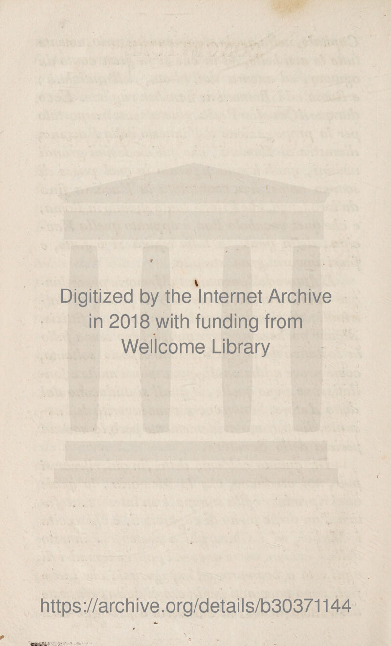 \ Digitized by thè Internet Archive in 2018 with funding from Wellcome Library ; https://archive.org/details/b30371144 » ■ t . \ •-