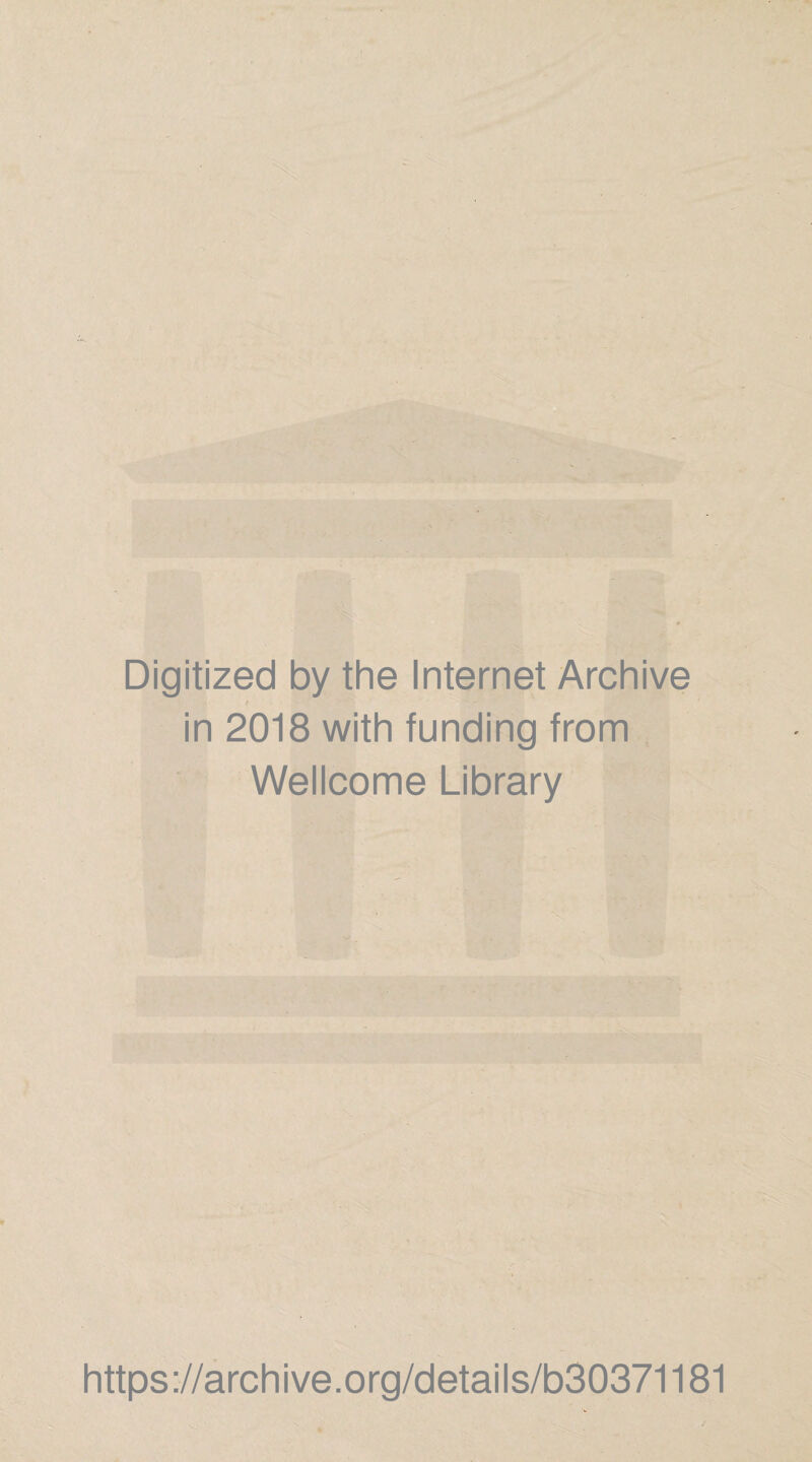 Digitized by the Internet Archive t in 2018 with funding from Wellcome Library https://archive.org/details/b30371181