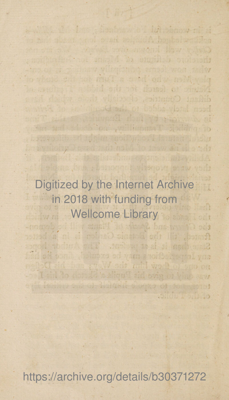 Digitized by the Internet Archive in 2018 with funding from Wellcome Library - ■ • ■ ' j https://archive.org/details/b30371272