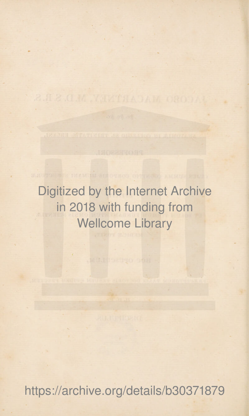 Digitized by the Internet Archive in 2018 with funding from Wellcome Library https://archive.org/details/b30371879