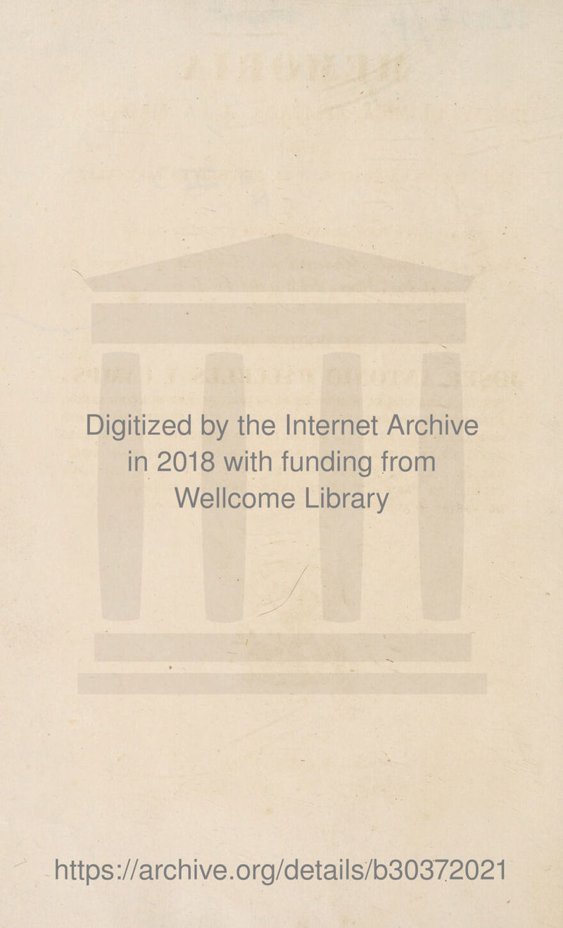 Digitized by the Internet Archive in 2018 with funding from Wellcome Library i https://archive.org/details/b30372021