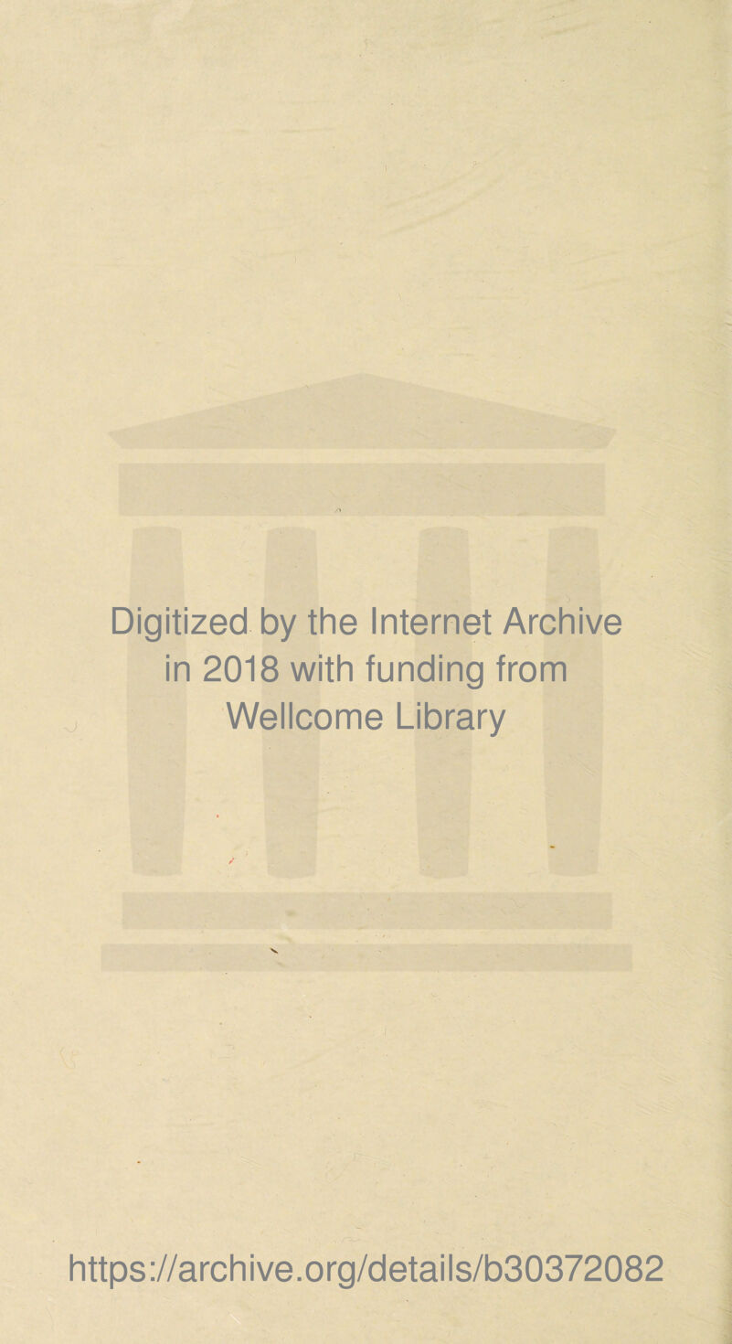 Digitized by the Internet Archive in 2018 with funding from Wellcome Library https://archive.org/details/b30372082