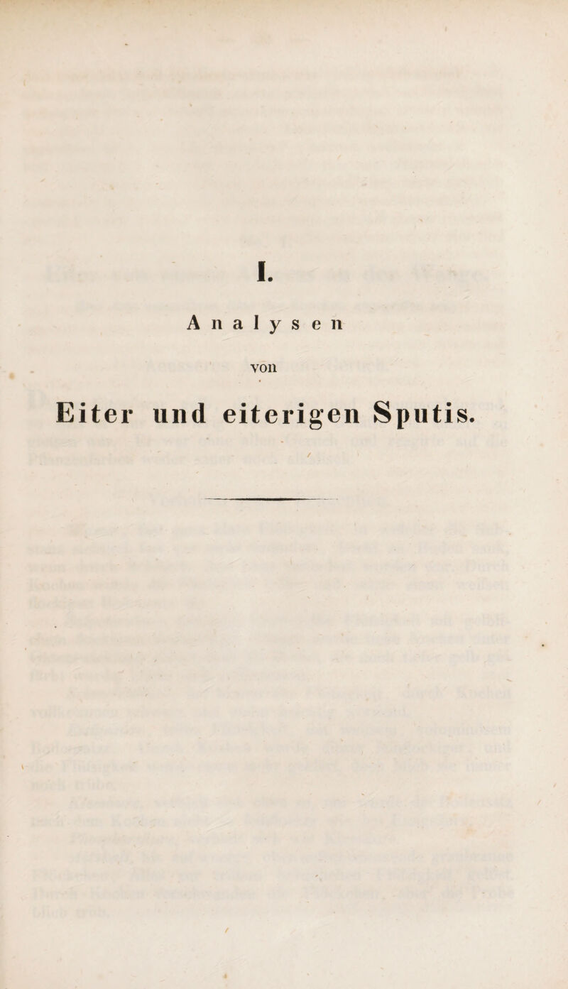 I. Analysen Eiter und eiterigen Sputis. /