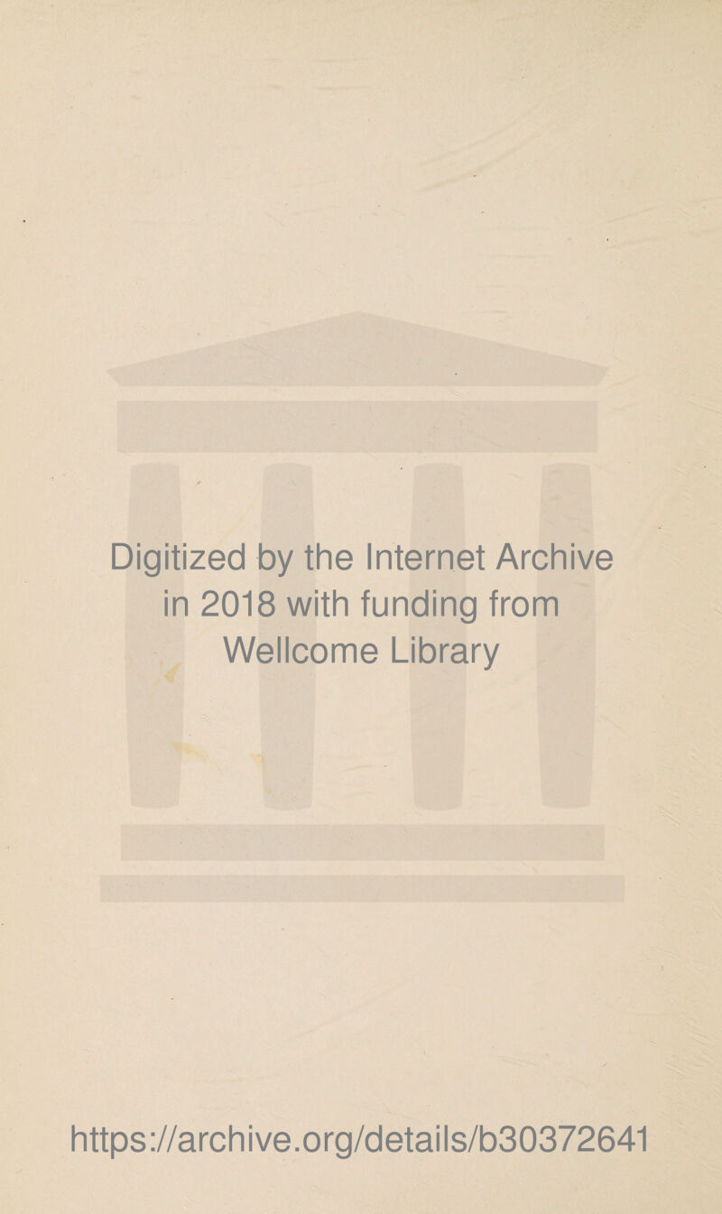 Digitized by the Internet Archive in 2018 with funding from Wellcome Library https://archive.org/details/b30372641