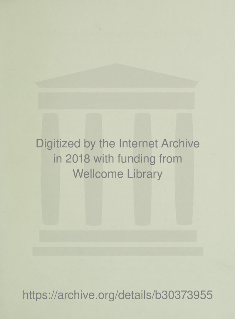 Digitized by the Internet Archive in 2018 with funding from Wellcome Library https://archive.org/details/b30373955