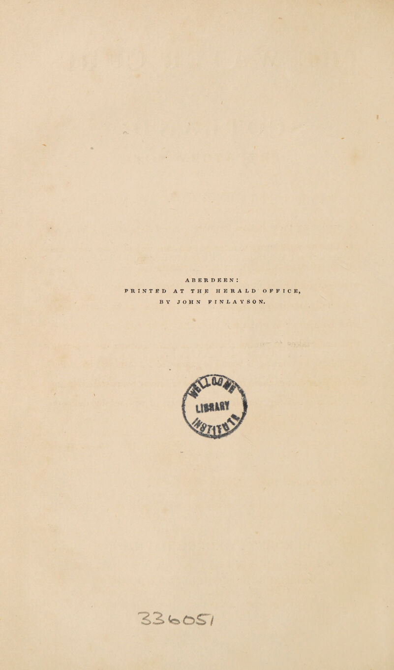 Aberdeen: PRINTED AT THE HERALD OFFICE, BY JOHN FINLAYSON.