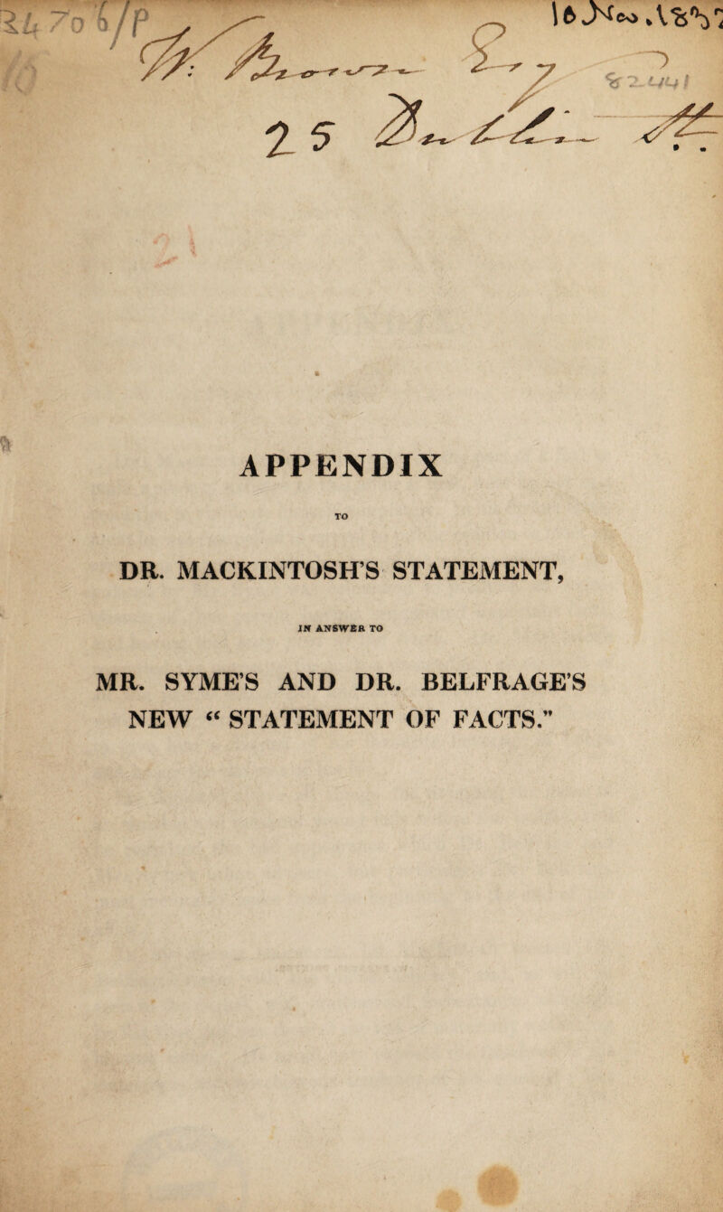 AVS'; % -2-t-ILfl APPENDIX DR. MACKINTOSH S STATEMENT, IN ANSWER TO MR. SYME’S AND DR. BELFRAGE’S NEW “ STATEMENT OF FACTS.”