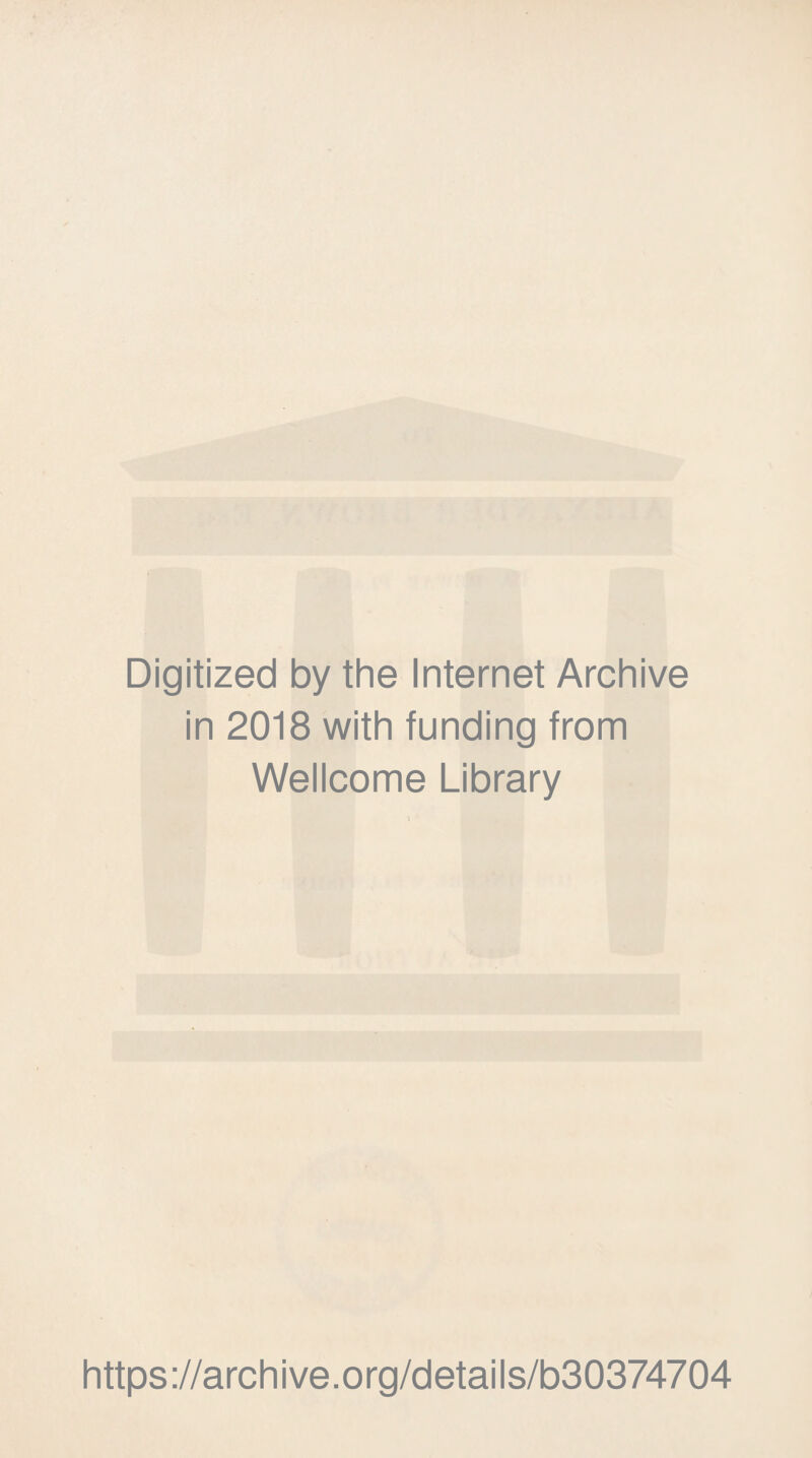 Digitized by the Internet Archive in 2018 with funding from Wellcome Library https://archive.org/details/b30374704