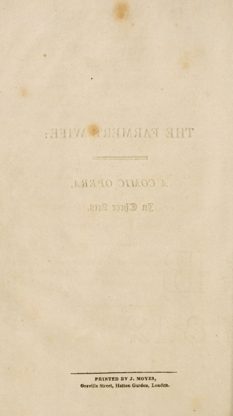 I f i T A ^ s ? llvkOO .1 ff ♦ * PRINTED BY J. MOVES, OrcvUle Street, HattoD Garden, LoadcSB.