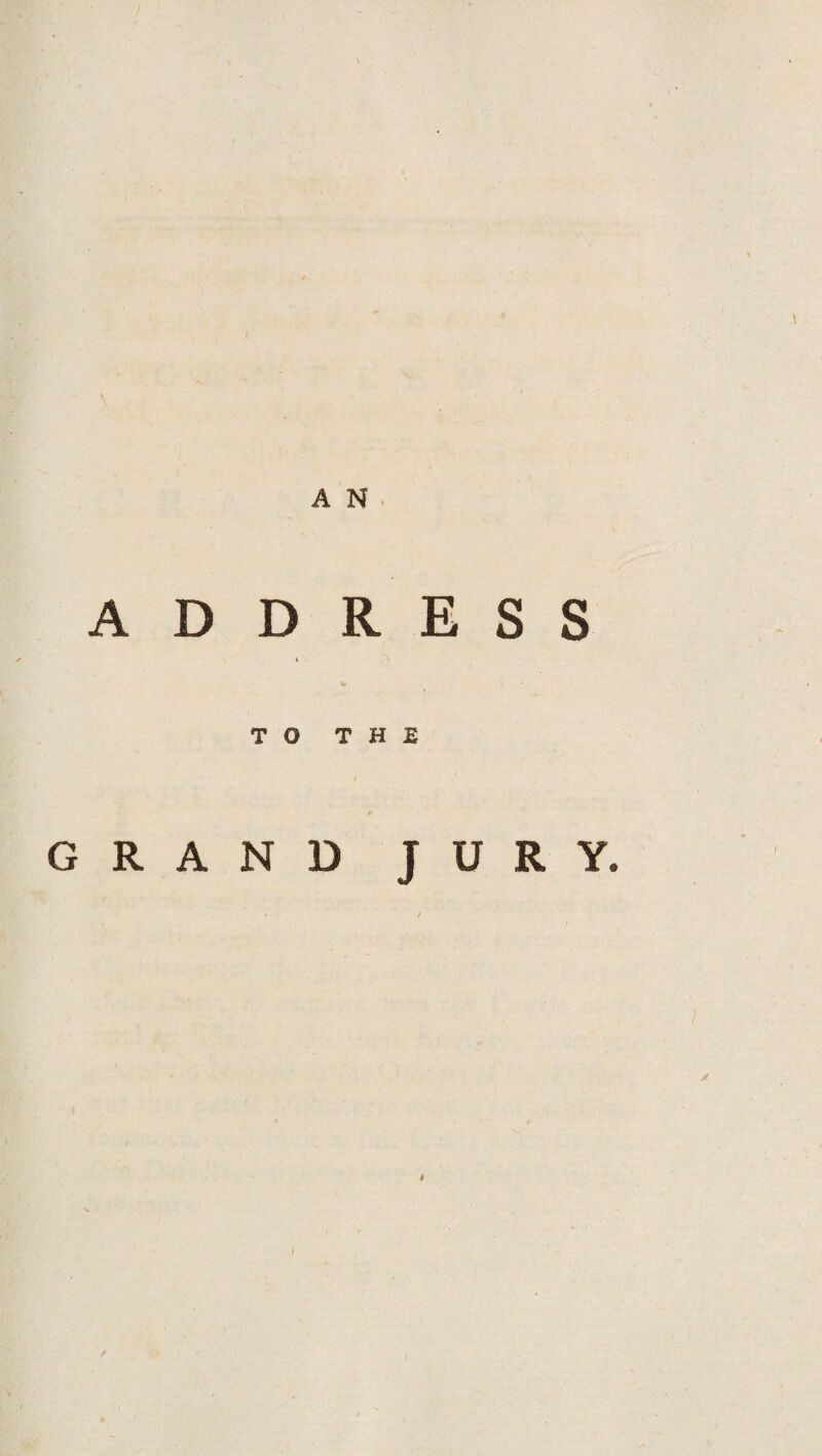 ADDRESS TO THE GRAND JURY. ) » I /