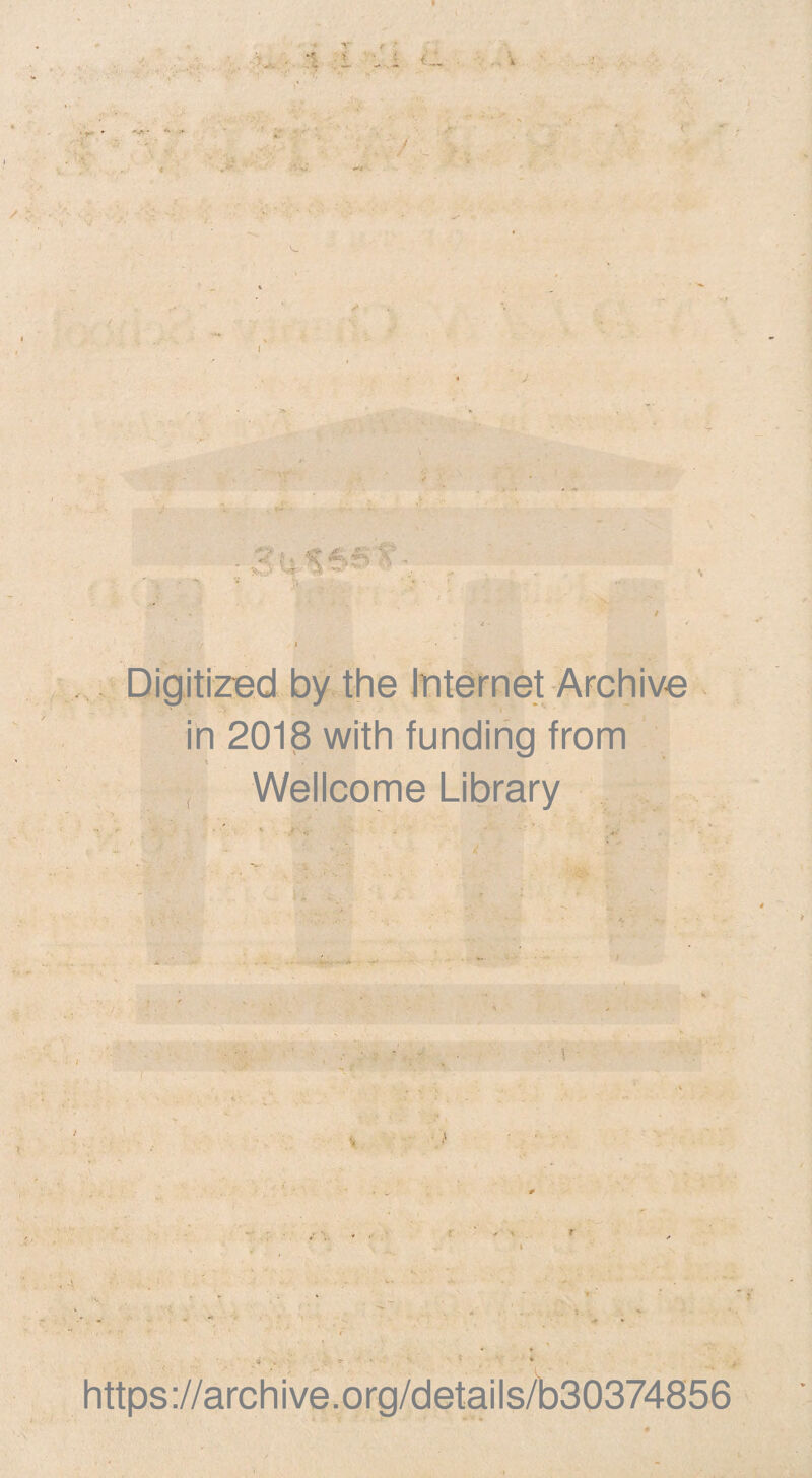 Digitized by the Internet Archive in 2018 with funding from - Wellcome Library ■ ; . I ... https://archive.org/details/b30374856