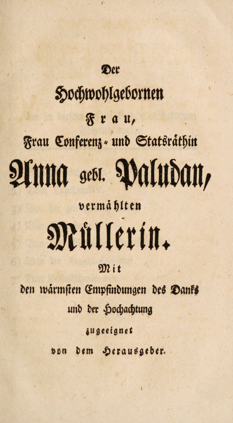 ©ct §o$tt)cf)[3e6omen g t a u, % ' M * OEonfercttj * unb ©tatfratfjfo ainua 0i Mitton t penttäJjtteit illerim 9Wit / bcti warmften @mpftnt>ungen t>e$ ©anfl «nt» tec $od)acf)tung isigeeignct »on fern £<rauäg<ktr. t t