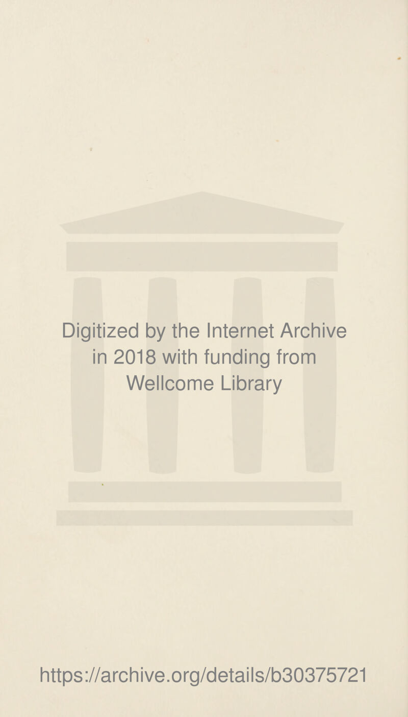 Digitized by the Internet Archive in 2018 with funding from Wellcome Library https://archive.org/details/b30375721