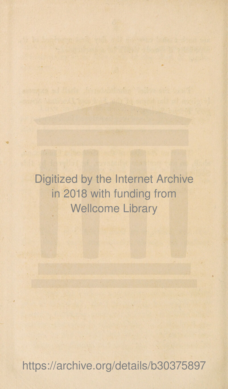 Digitized by the Internet Archive in 2018 with funding from Wellcome Library https://archive.org/details/b30375897