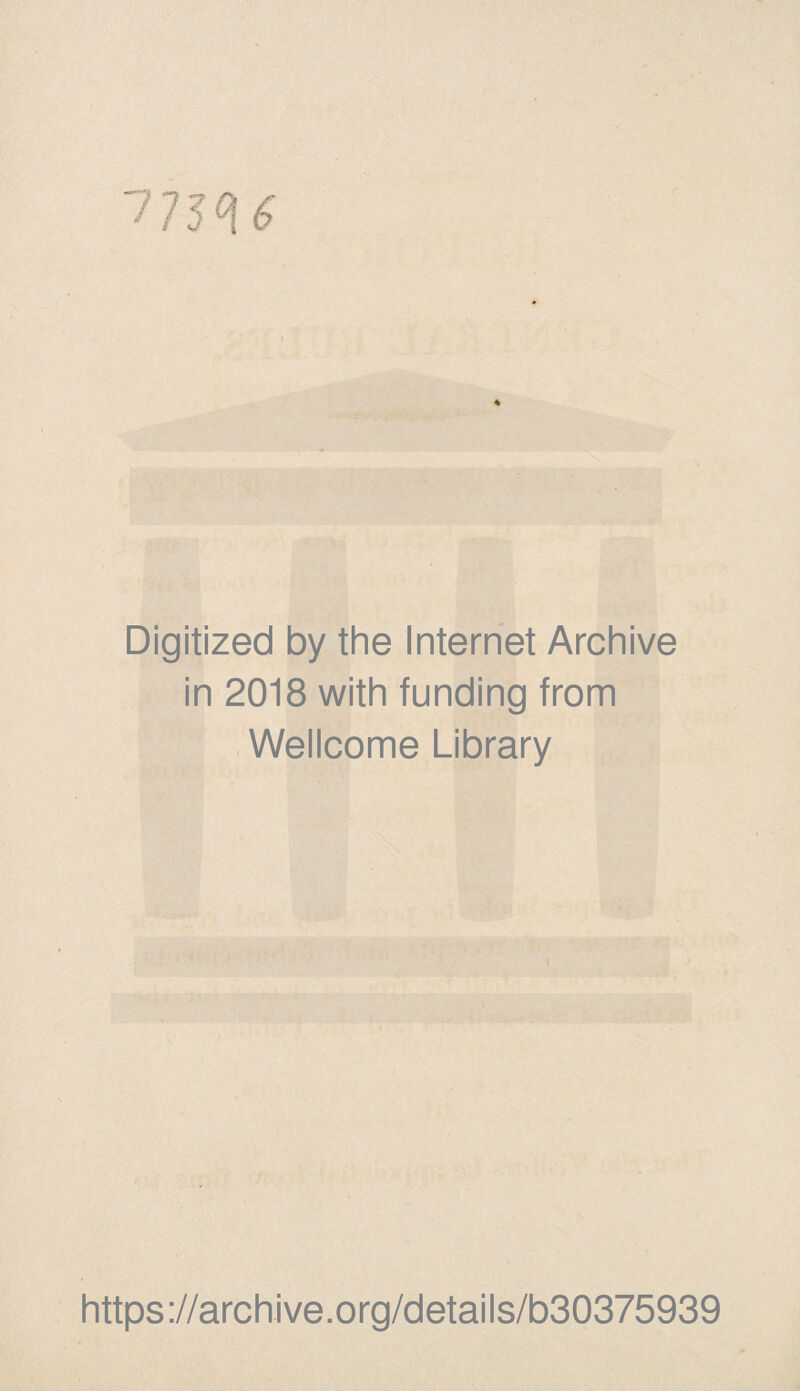 7?5 <\6 Digitized by the Internet Archive in 2018 with funding from Wellcome Library https://archive.org/details/b30375939