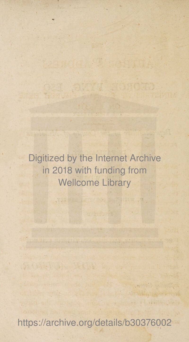 \ \ \ & \ I Digitized by the Internet Archive in 2018 with funding from Wellcome Library • i r ») ' ■> \ ' * ■1 * ‘ ^ , , *■ https://archive.org/details/b30376002 /■ ' ,