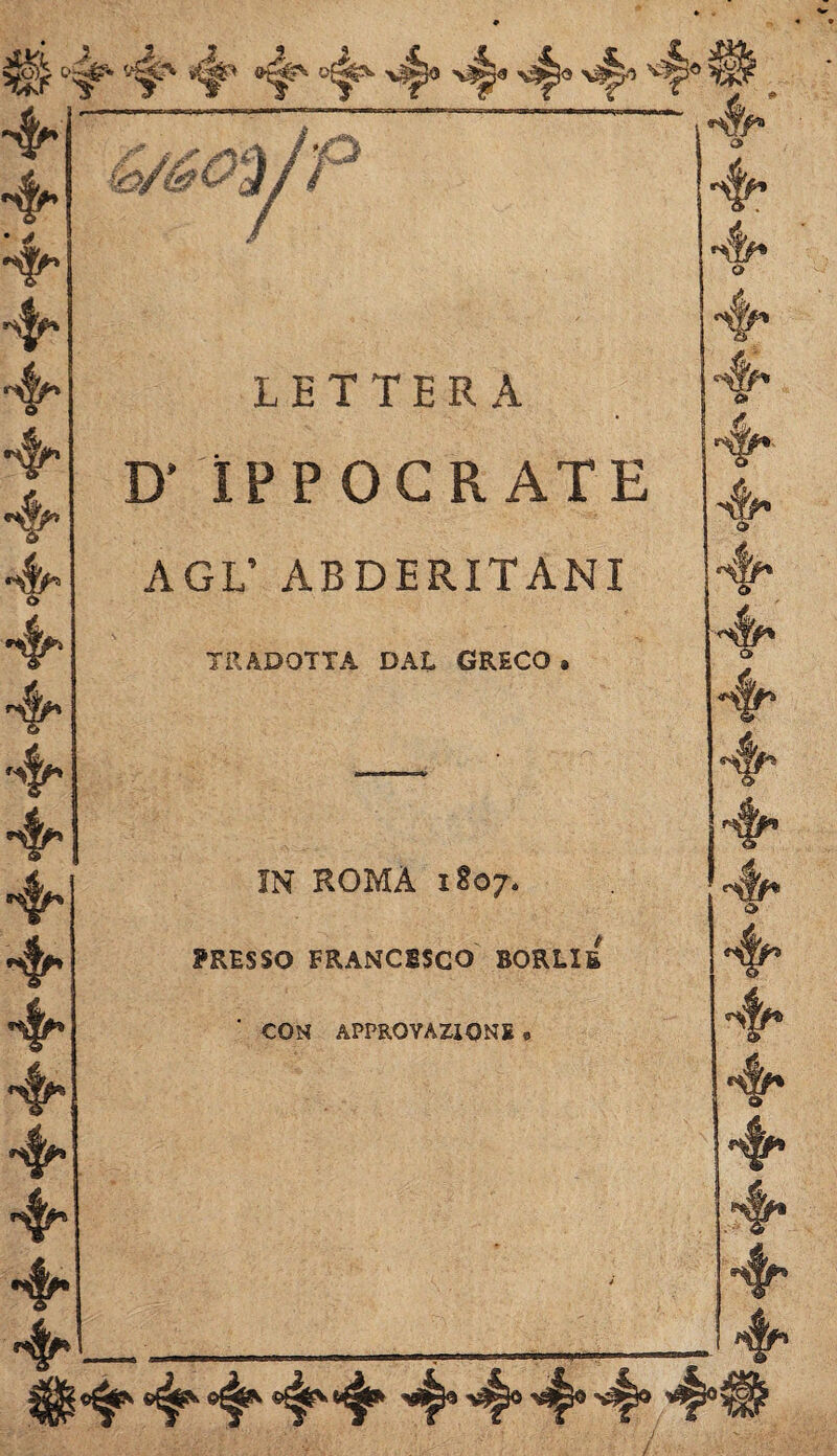 &/60% ί LETTERA D’ ÌPPOGR ΑΤΕ AGL’ ABDERITANI TRADOTTA DAL GRECO · ^ φ *4 »φ* «φ φ* νφο νφβ φο νφο *φ 4^* 4* 4 4* 4* 4 4 *4» 4* 4^ 4 «4 4 4 4* |4 4 ^4 4 4 44 4* 4° 4° 4° 4° ΪΝ ROMA ιδο/« PRESSO FRANCISCO BOREI E CON APPROVAZIONE » ^ «φ». <φ% «φ» «φ» <φ* φ <4p φ 4*· *φ· 4* φ 4* 4Φ“Φ 4^ 4^ ‘Φ*Φ