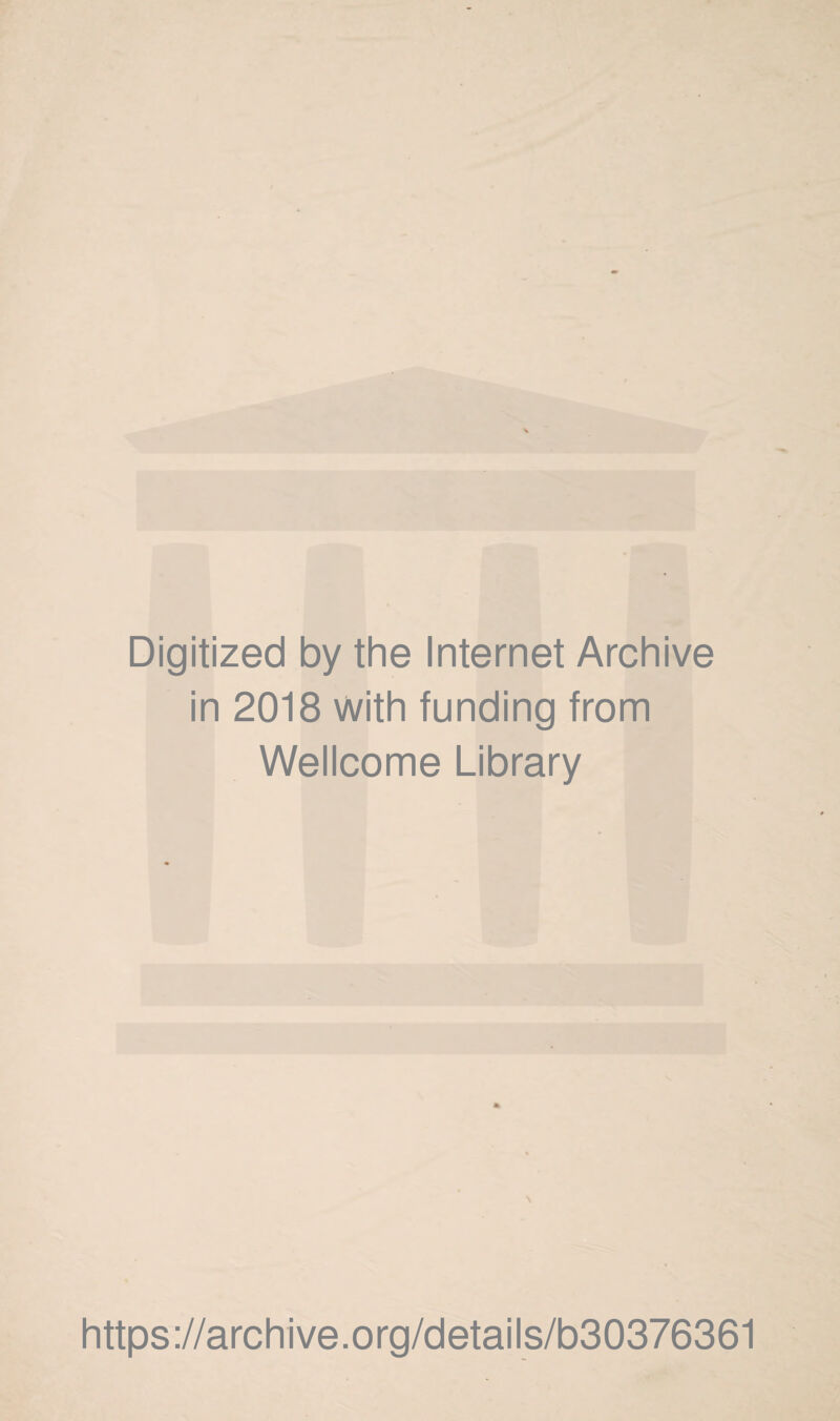 Digitized by the Internet Archive in 2018 with funding from Wellcome Library https://archive.org/details/b30376361