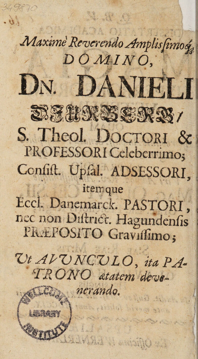 v>V ../;.' i • '0* .* P % S. Theol. Doctori & i PROFESSORI Celeberrimo, Confift. Uplal ADSESSORI • . - !* * i iterrque Eccl. DancmarcL PASTORI, | ricc non Diftridr. Hagundeniis i PREPOSITO GravRfimoj VtAPVNCVLO, ita PA- 'i JX G NO atatem dens* nerando. ii.\- «> ■* .