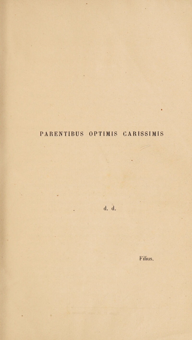 PARENTIBUS OPTIMIS CARISSIMIS d. d. Filius.