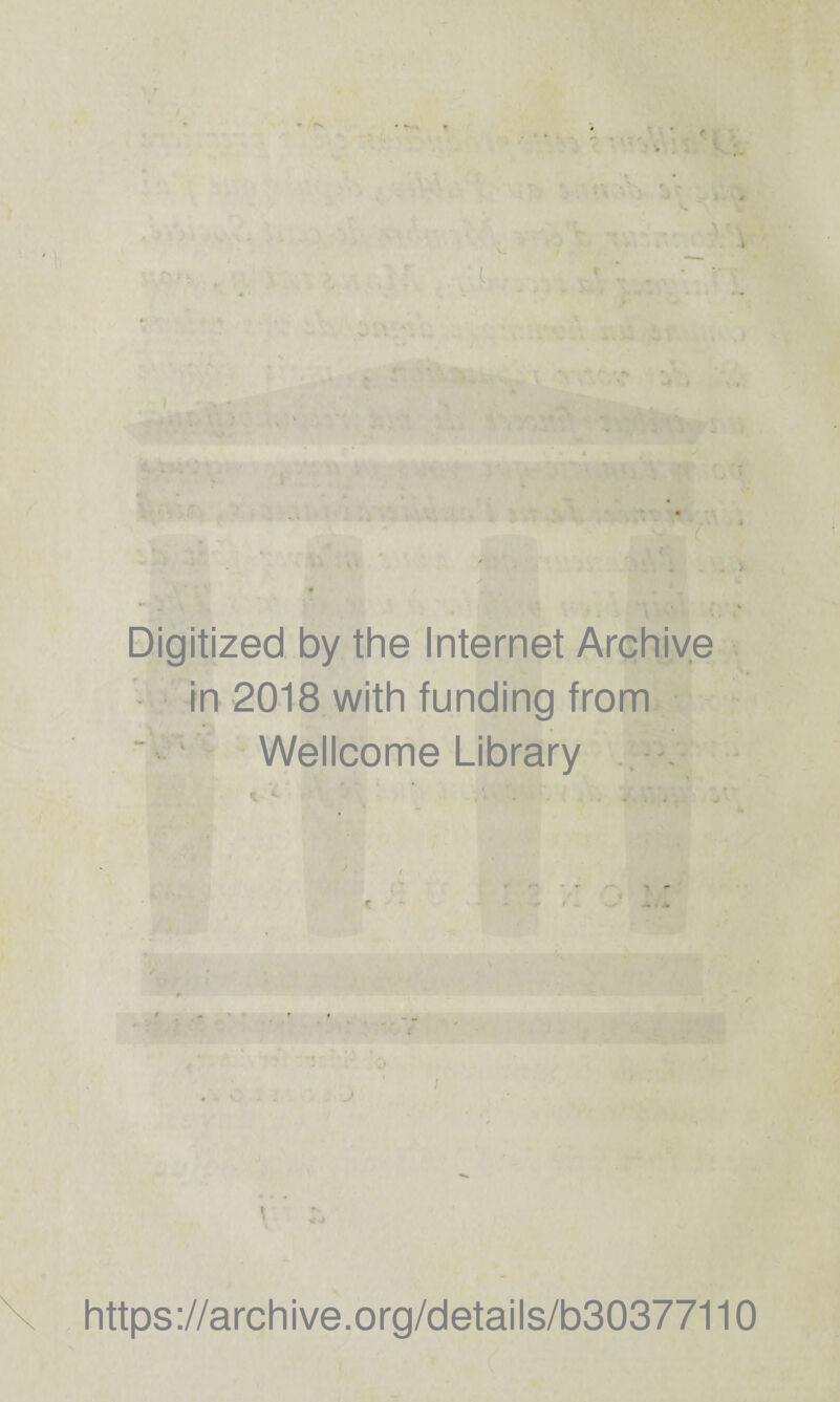 ■ L : : ' • > Digitized by the Internet Archive in 2018 with funding from Wellcome Library https://archive.org/details/b30377110