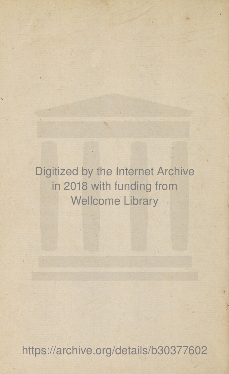 •*IS- Digitized by the Internet Archive in 2018 with funding from Wellcome Library https://archive.org/details/b30377602