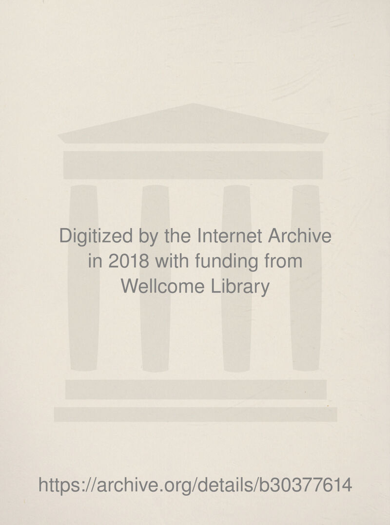 Digitized by the Internet Archive in 2018 with funding from Wellcome Library https://archive.org/details/b30377614