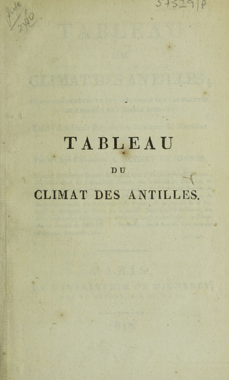 /f T- \ -5+52.1 P TABLEAU « D U . ' • H, CLIMAT DES ANTILLES. 1 # ■i k, ;  va n