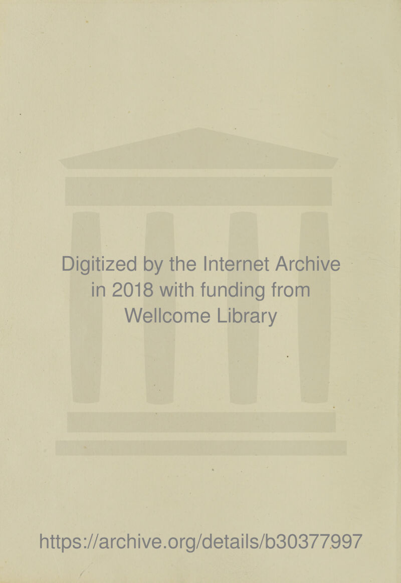 Digitized by the Internet Archive in 2018 with funding from Wellcome Library https://archive.org/details/b30377997