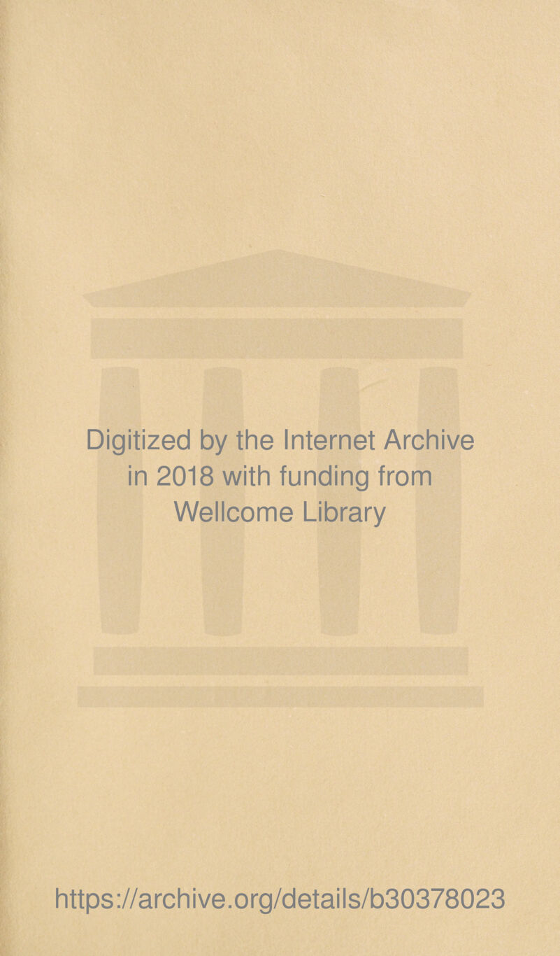 Digitized by the Internet Archive in 2018 with funding from Wellcome Library https://archive.org/details/b30378023