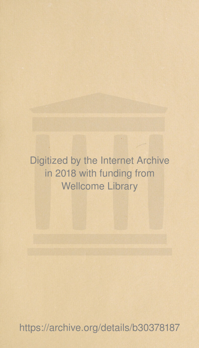 Digitized by the Internet Archive in 2018 with funding from Wellcome Library https://archive.org/details/b30378187